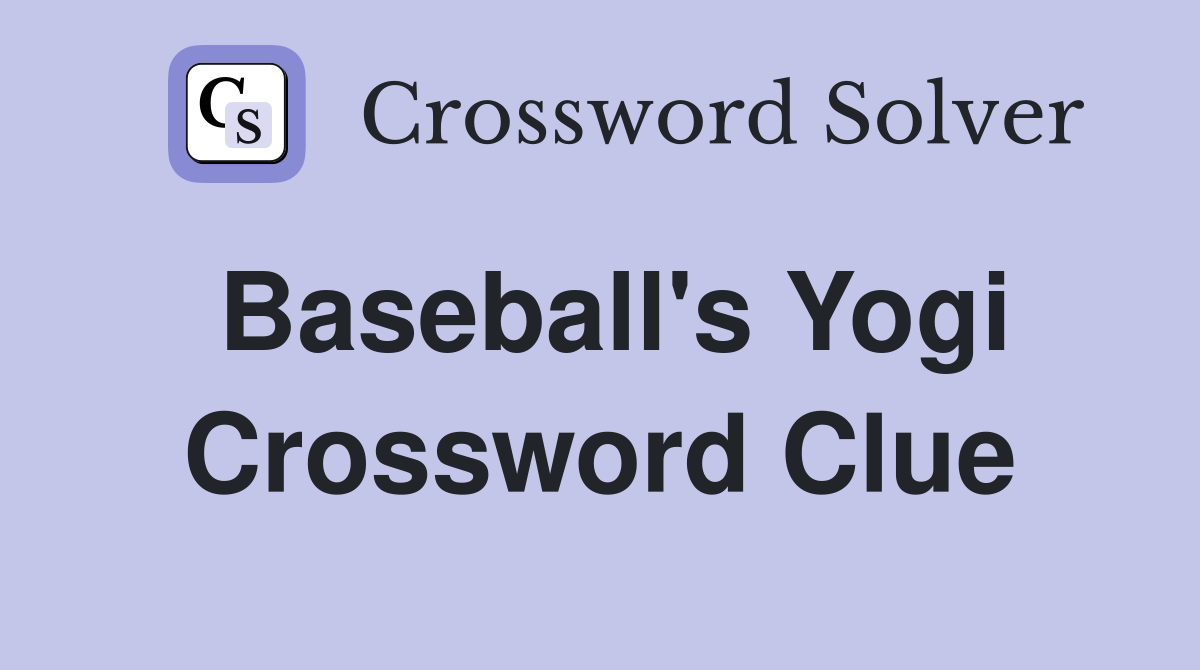 Baseball's Yogi Crossword Clue