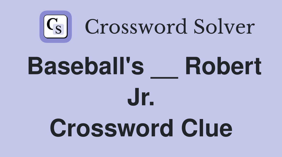 Baseball's __ Robert Jr. Crossword Clue