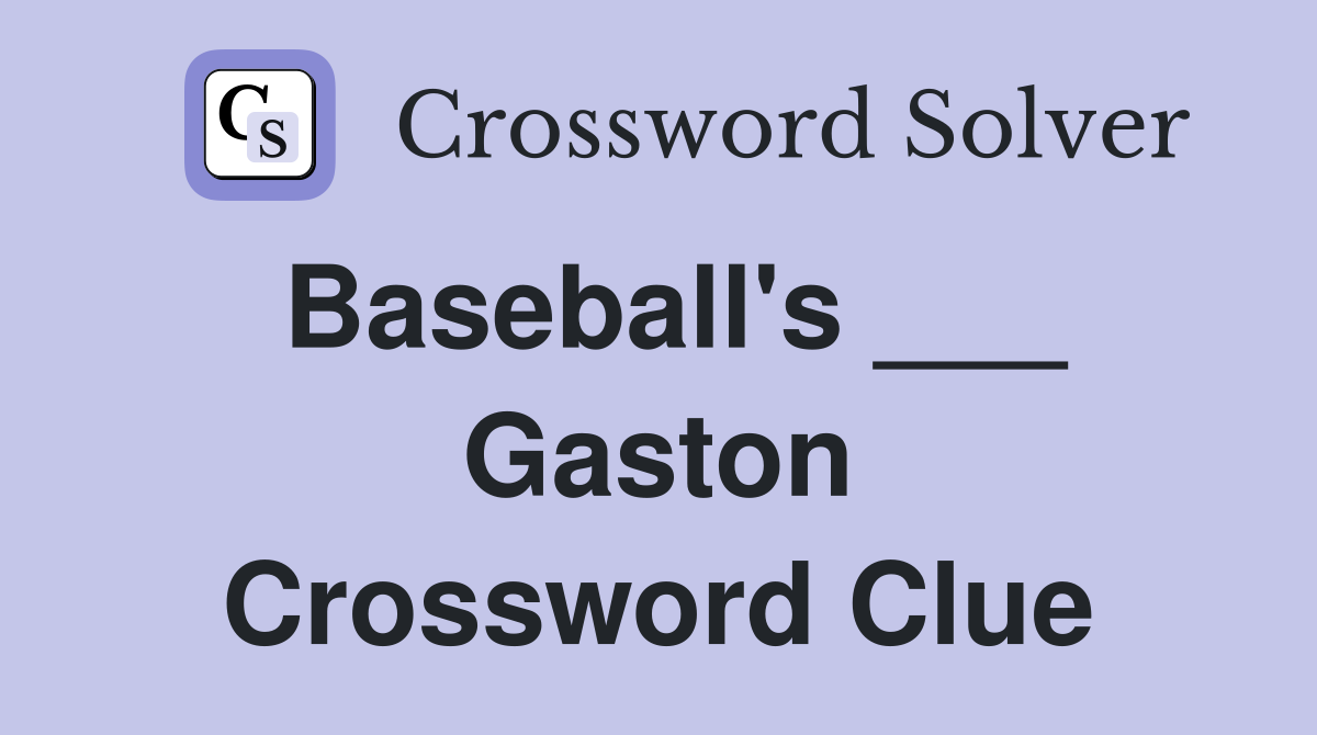 Baseball's ___ Gaston Crossword Clue