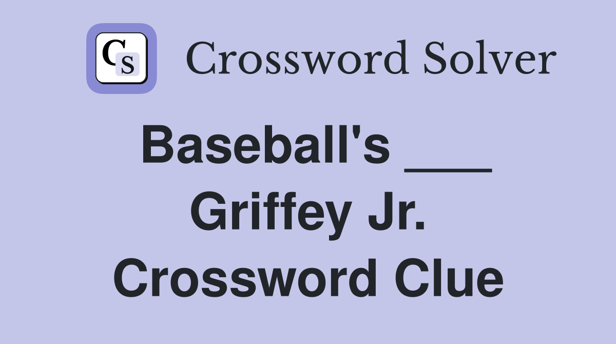 Baseball's ___ Griffey Jr. Crossword Clue