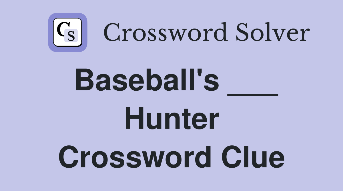 Baseball's ___ Hunter Crossword Clue