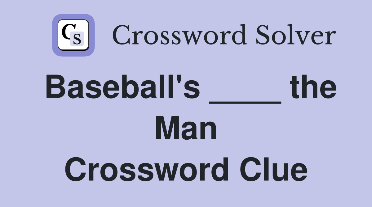 Baseball's ____ the Man Crossword Clue