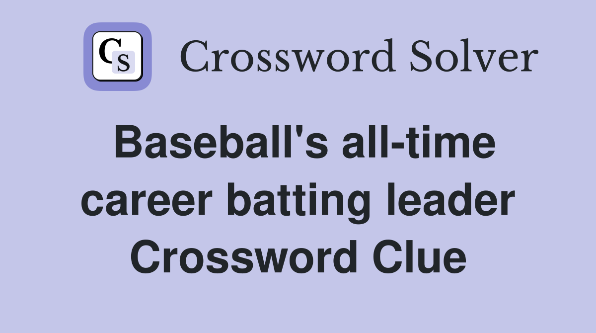 Baseball's all-time career batting leader Crossword Clue