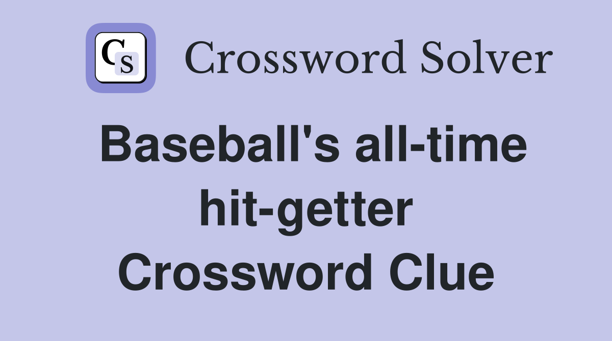 Baseball's all-time hit-getter Crossword Clue