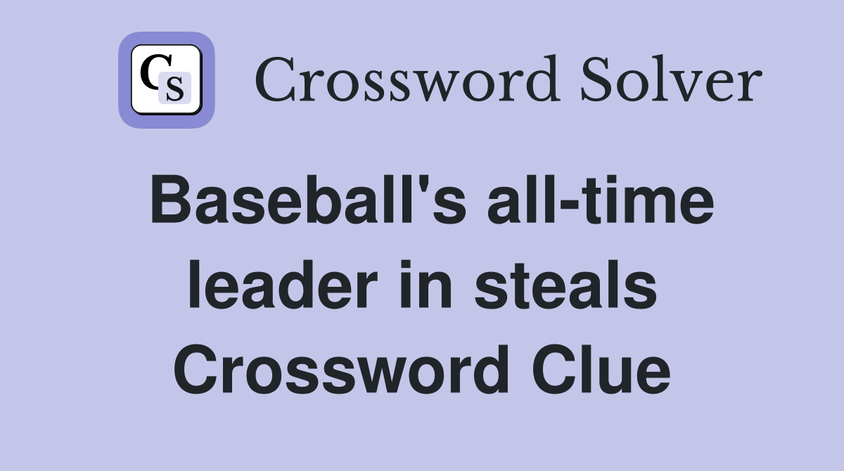 Baseball's all-time leader in steals Crossword Clue