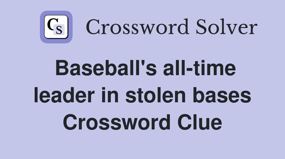 Baseball's all-time leader in stolen bases Crossword Clue