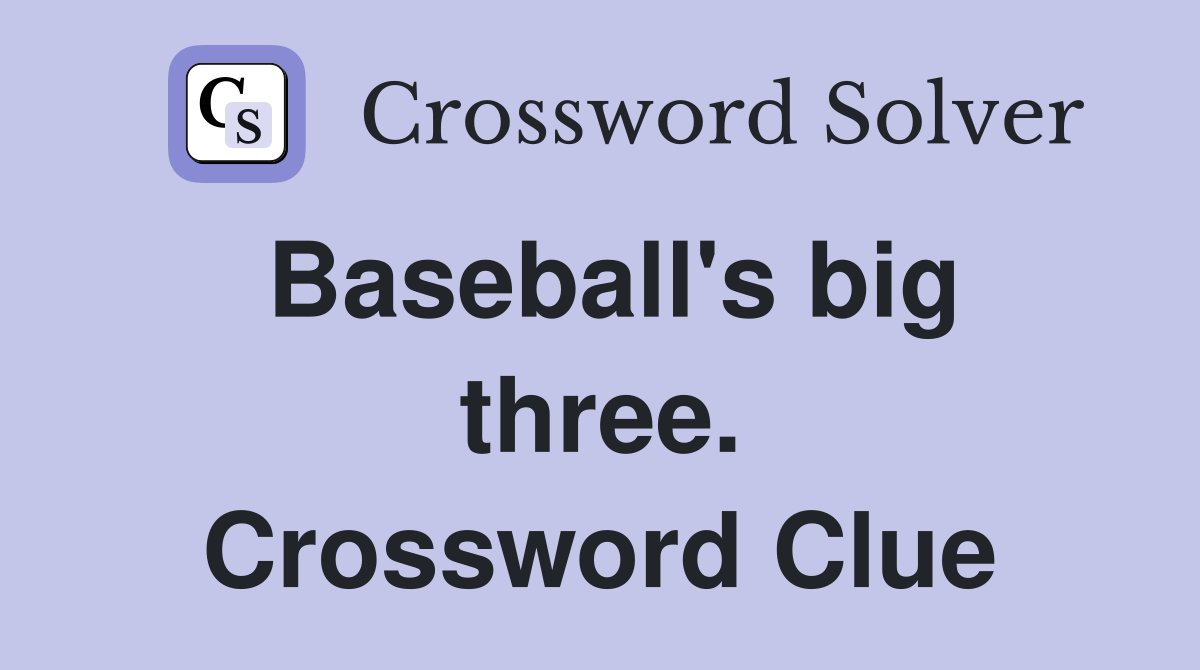 Baseball's big three. Crossword Clue