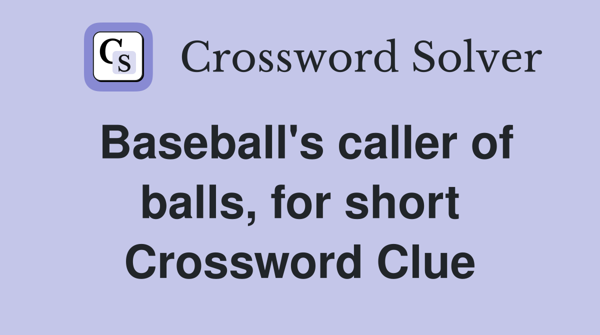 Baseball's caller of balls, for short Crossword Clue