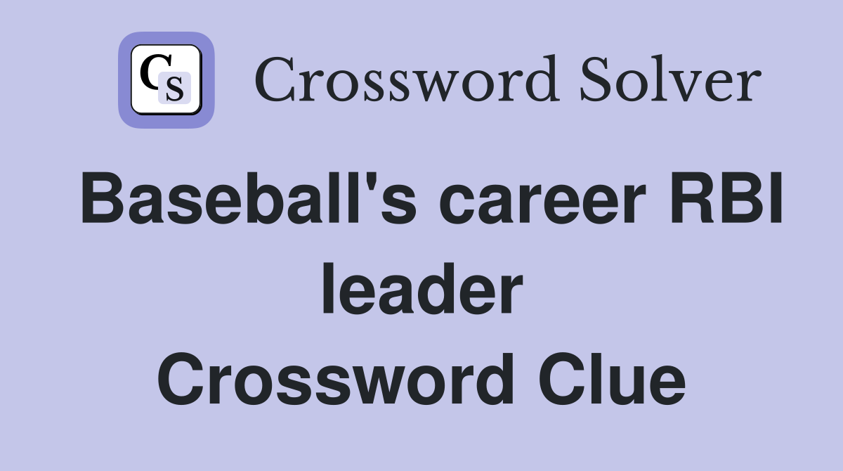 Baseball's career RBI leader Crossword Clue