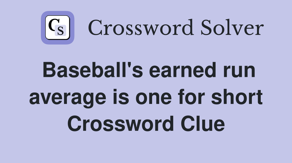 Baseball's earned run average is one for short Crossword Clue