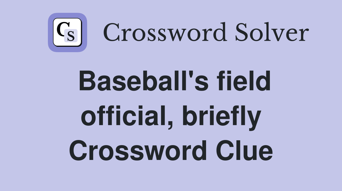 Baseball's field official, briefly Crossword Clue