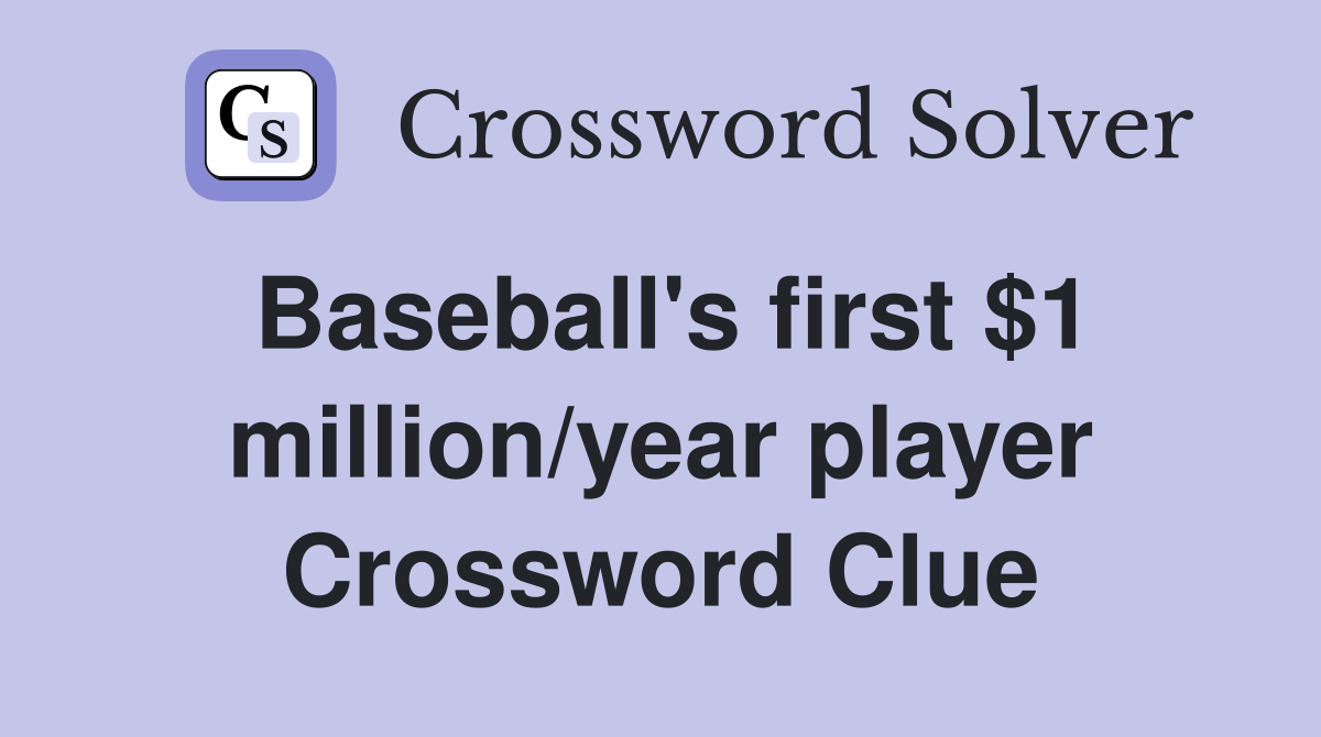 Baseball's first $1 million/year player Crossword Clue