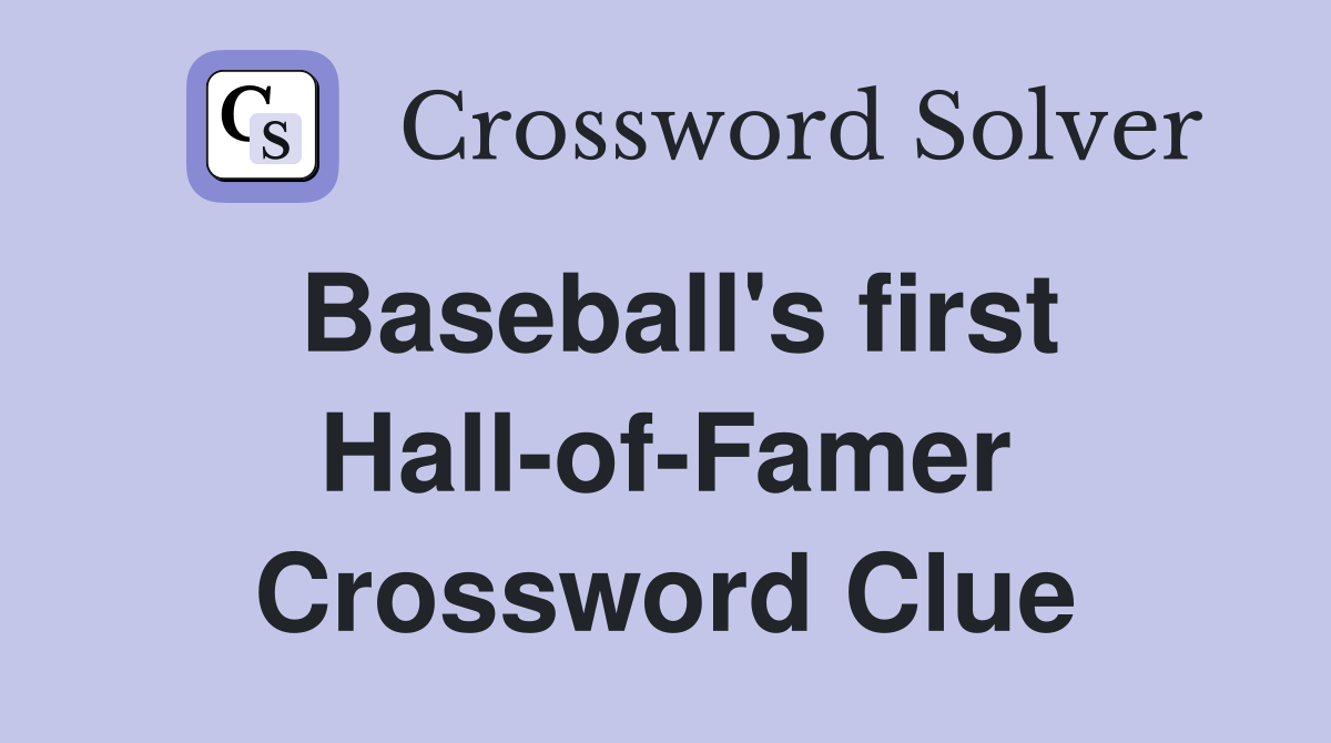 Baseball's first Hall-of-Famer Crossword Clue