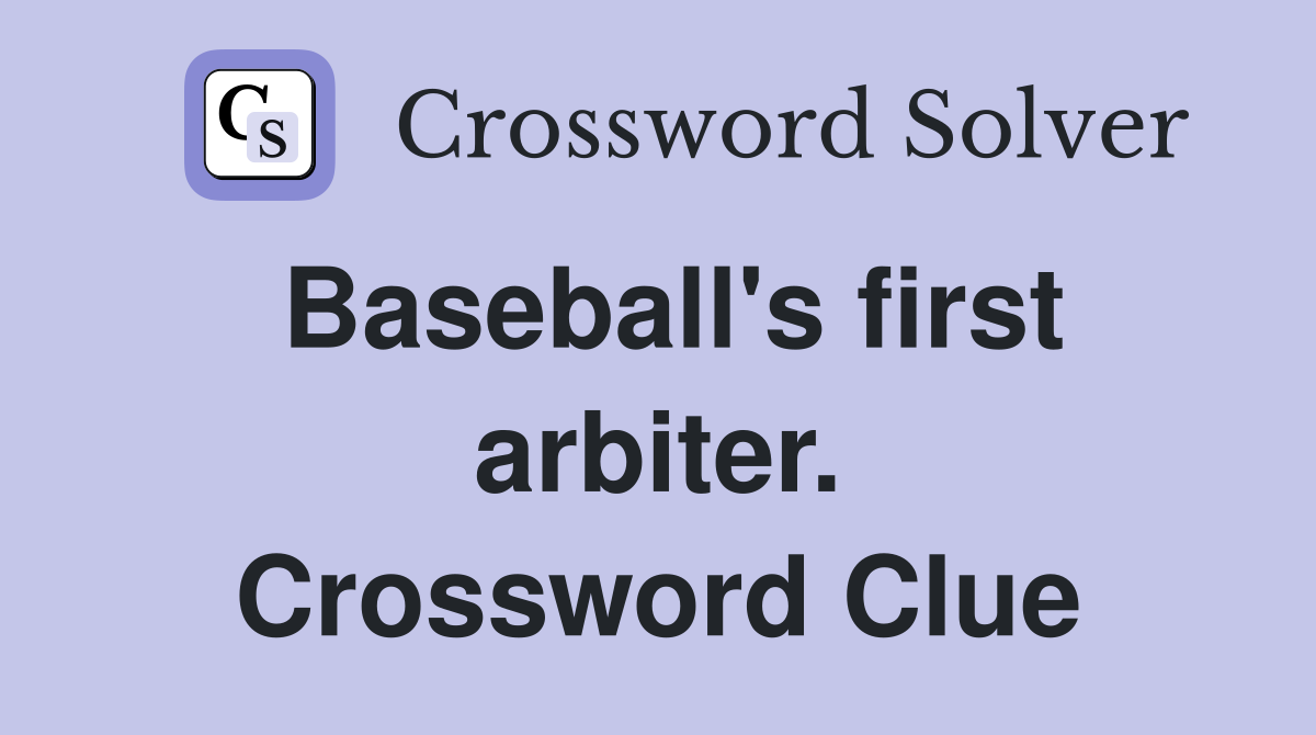 Baseball's first arbiter. Crossword Clue