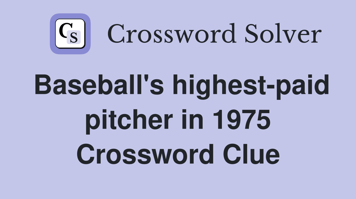 Baseball's highest-paid pitcher in 1975 Crossword Clue