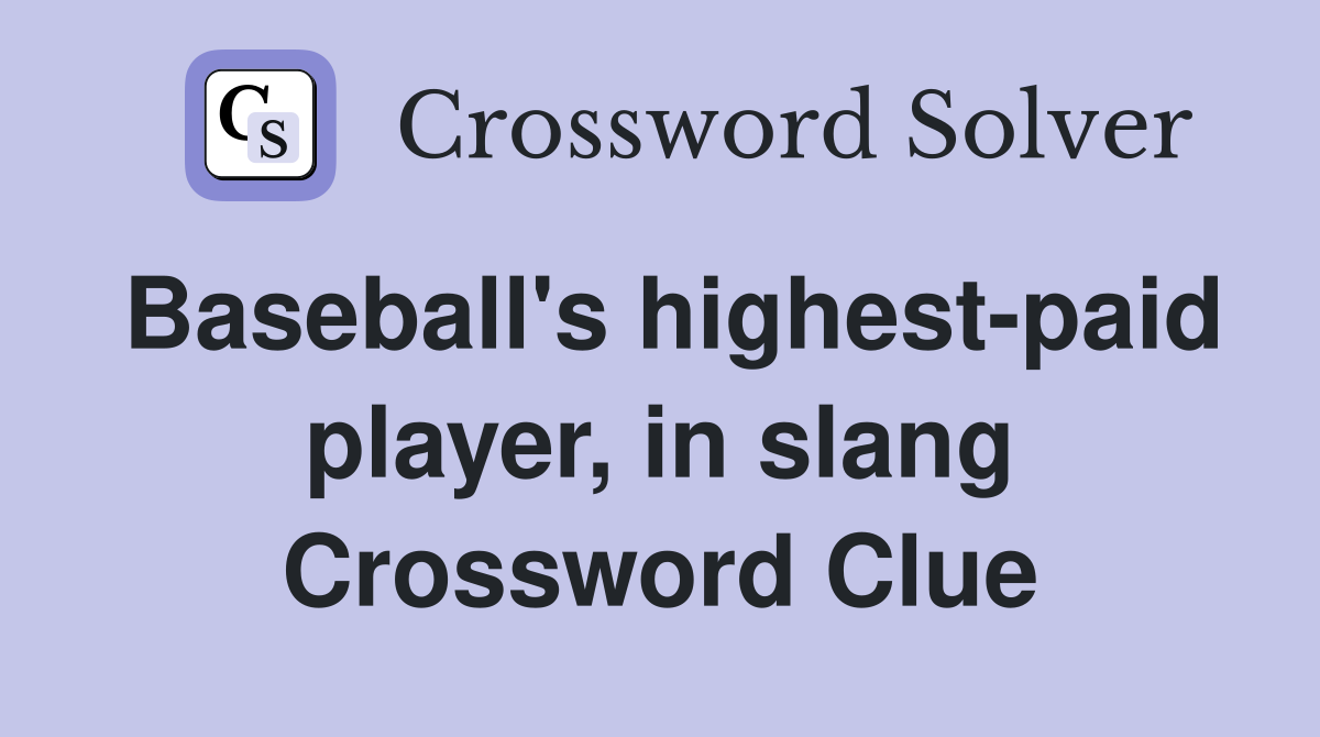 Baseball's highest-paid player, in slang Crossword Clue
