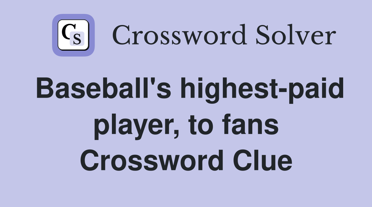Baseball's highest-paid player, to fans Crossword Clue