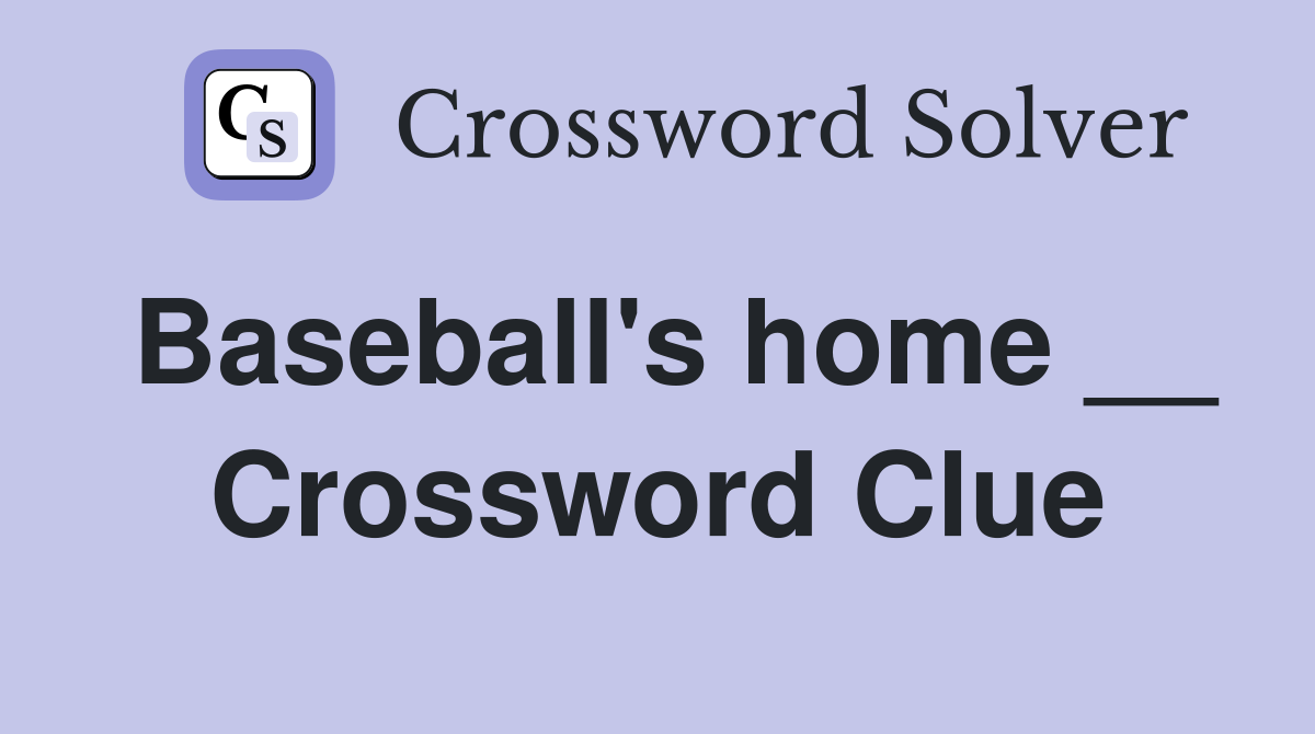 Baseball's home __ Crossword Clue