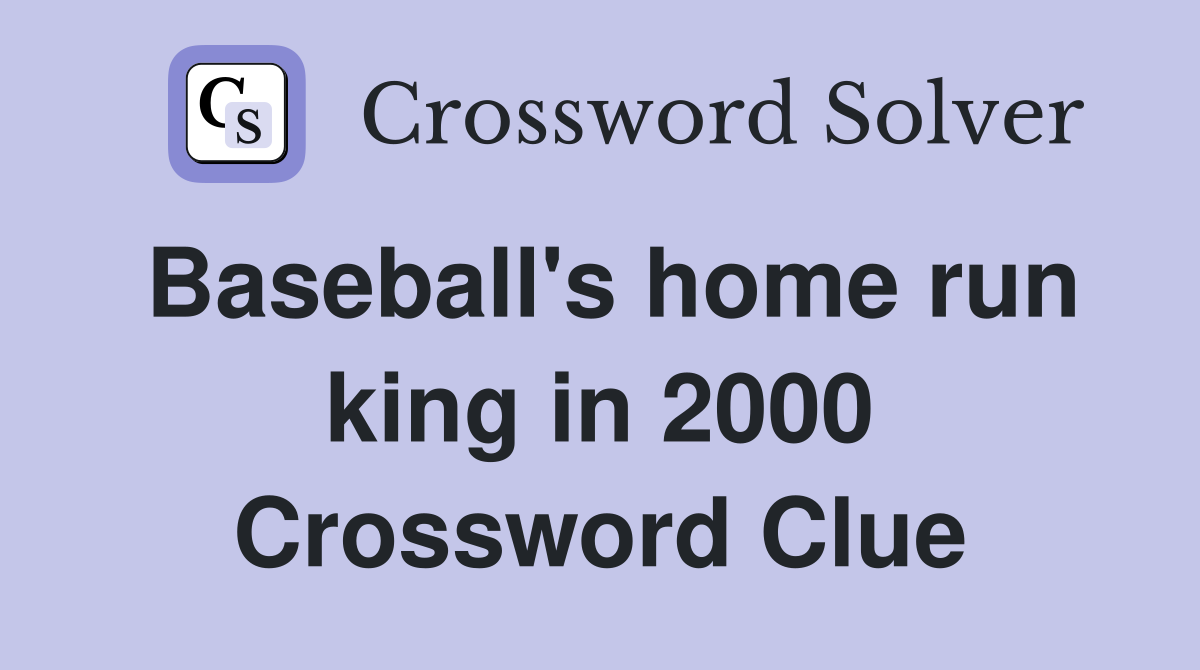 Baseball's home run king in 2000 Crossword Clue
