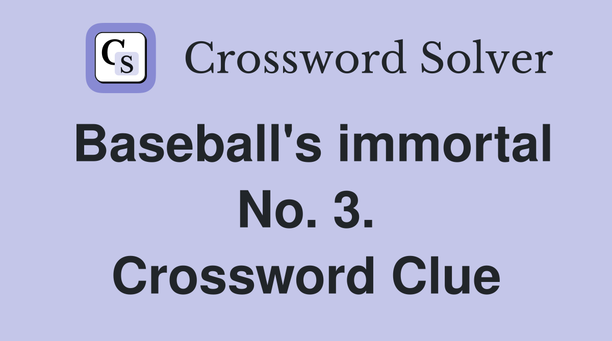 Baseball's immortal No. 3. Crossword Clue