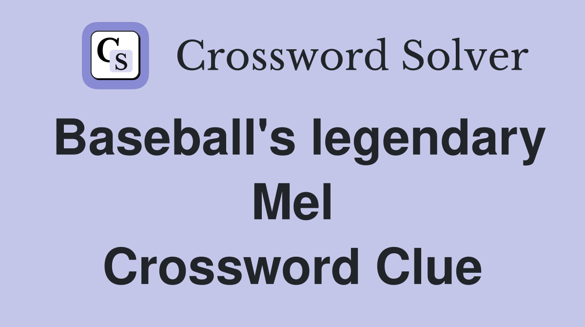 Baseball's legendary Mel Crossword Clue