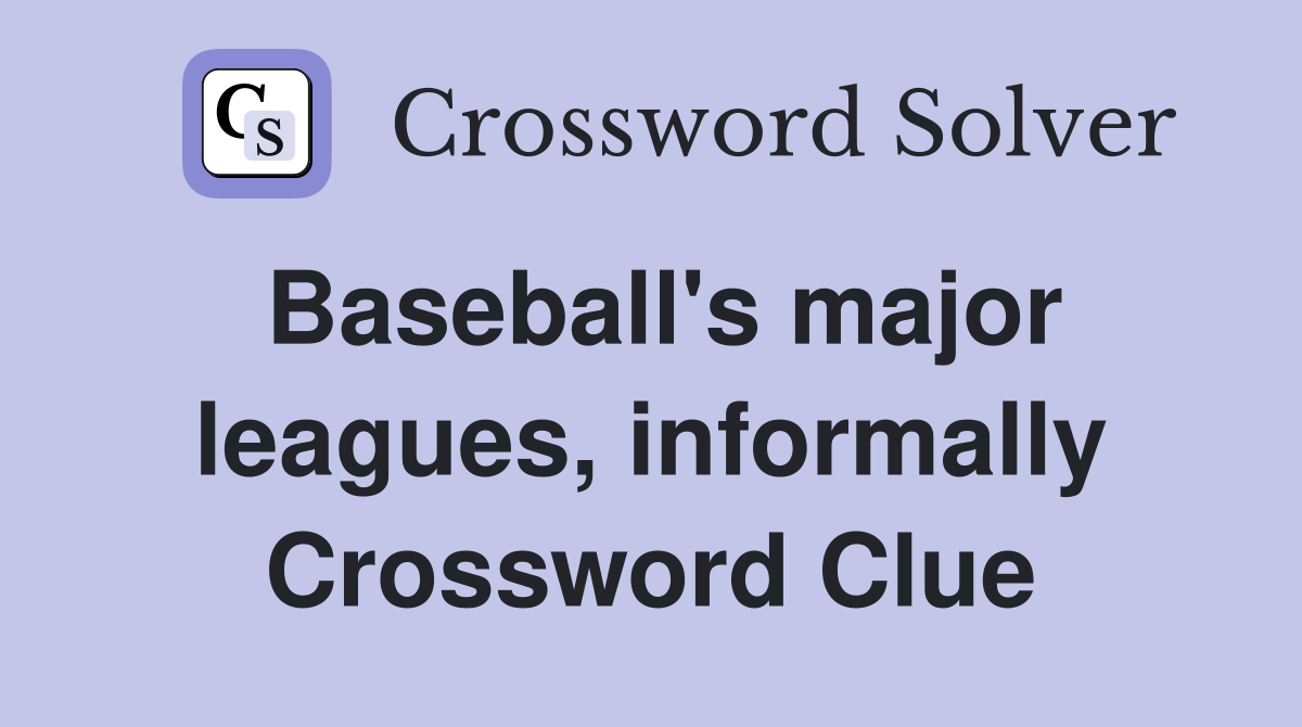 Baseball's major leagues, informally Crossword Clue
