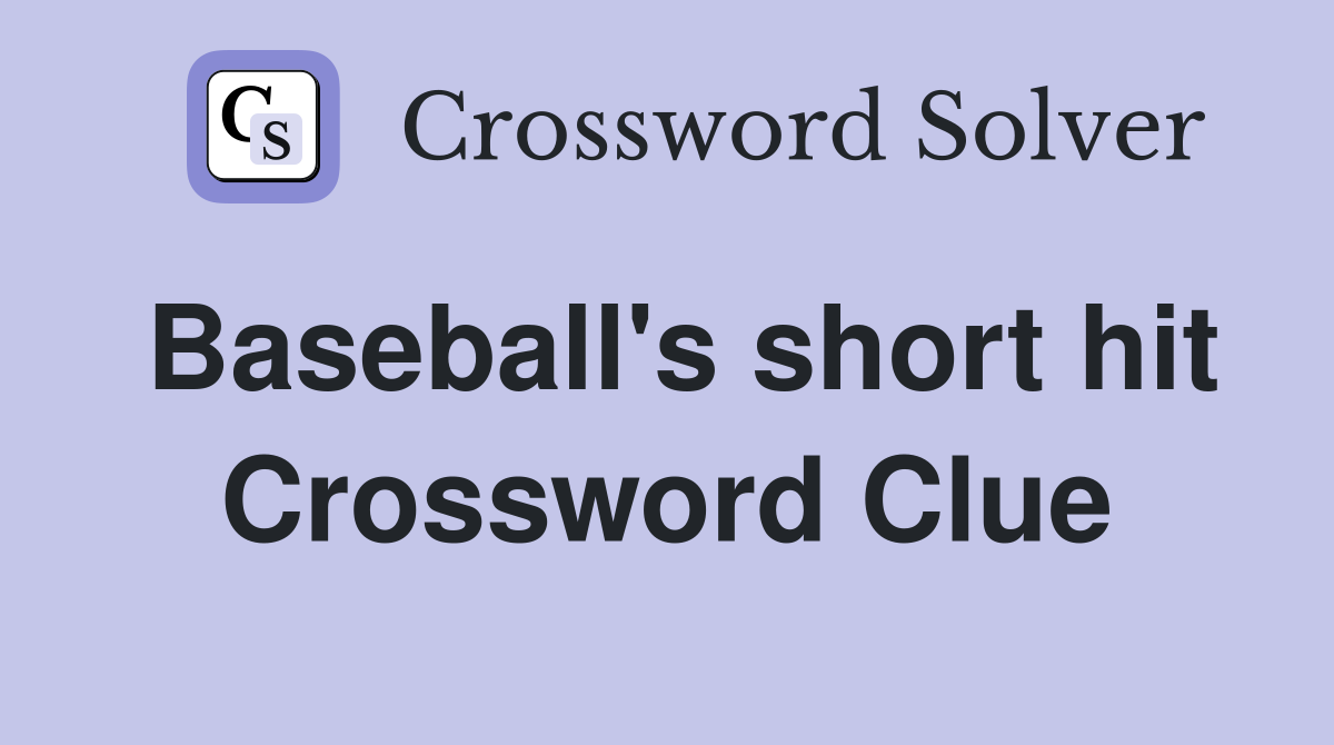 Baseball's short hit Crossword Clue