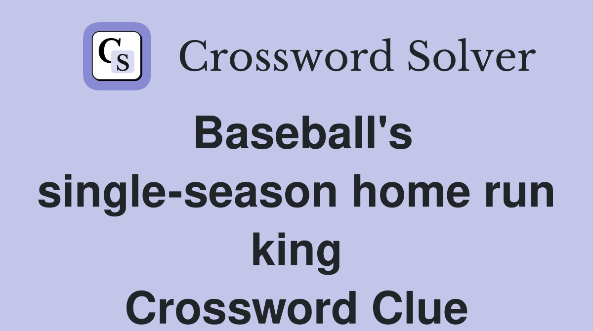 Baseball's single-season home run king Crossword Clue