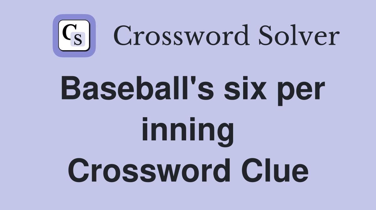 Baseball's six per inning Crossword Clue