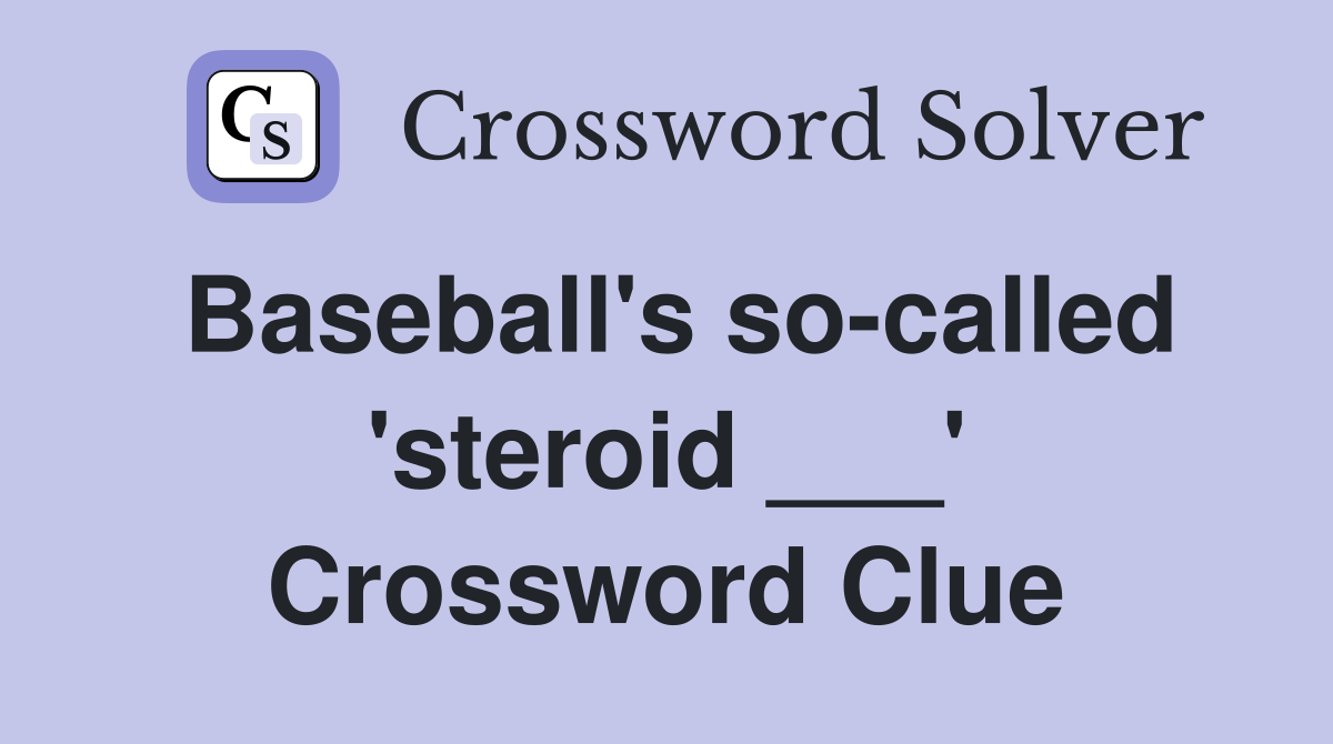 Baseball's so-called 'steroid ___' Crossword Clue