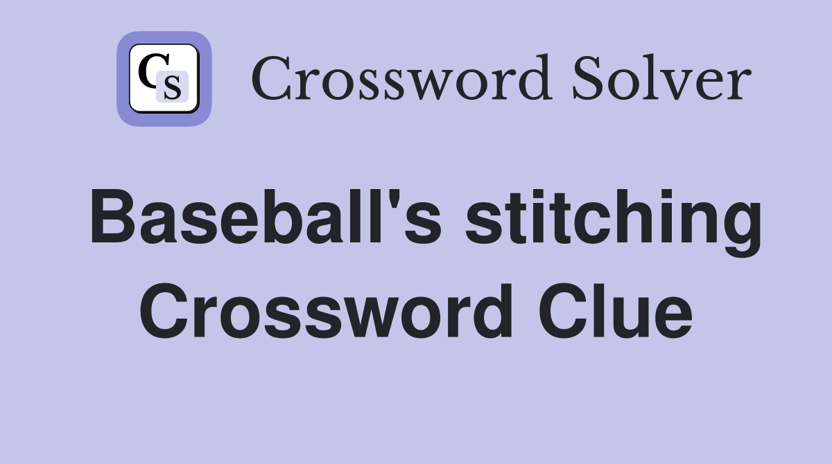 Baseball's stitching Crossword Clue