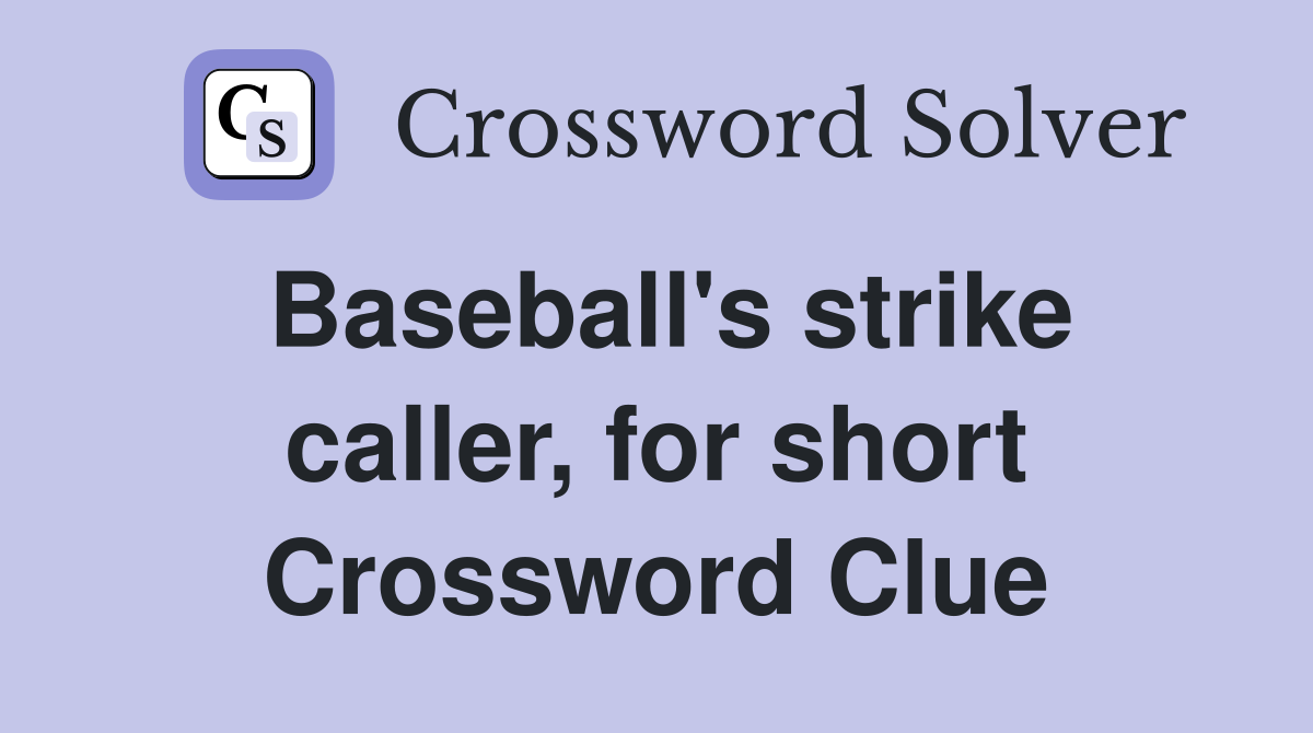 Baseball's strike caller, for short Crossword Clue