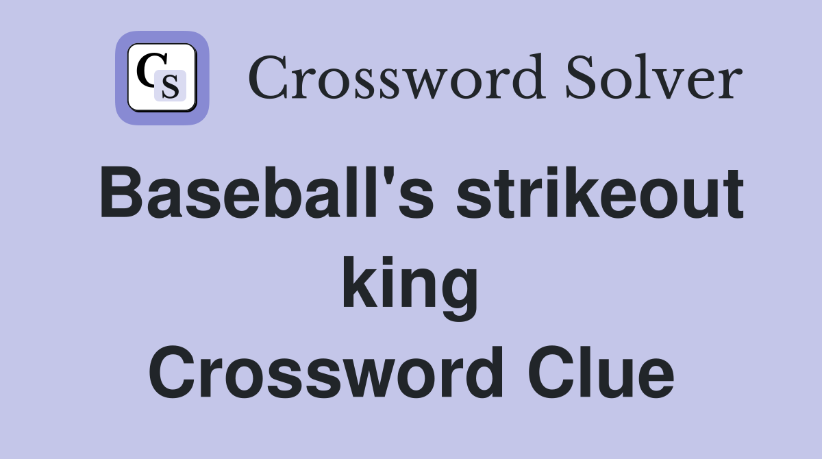 Baseball's strikeout king Crossword Clue