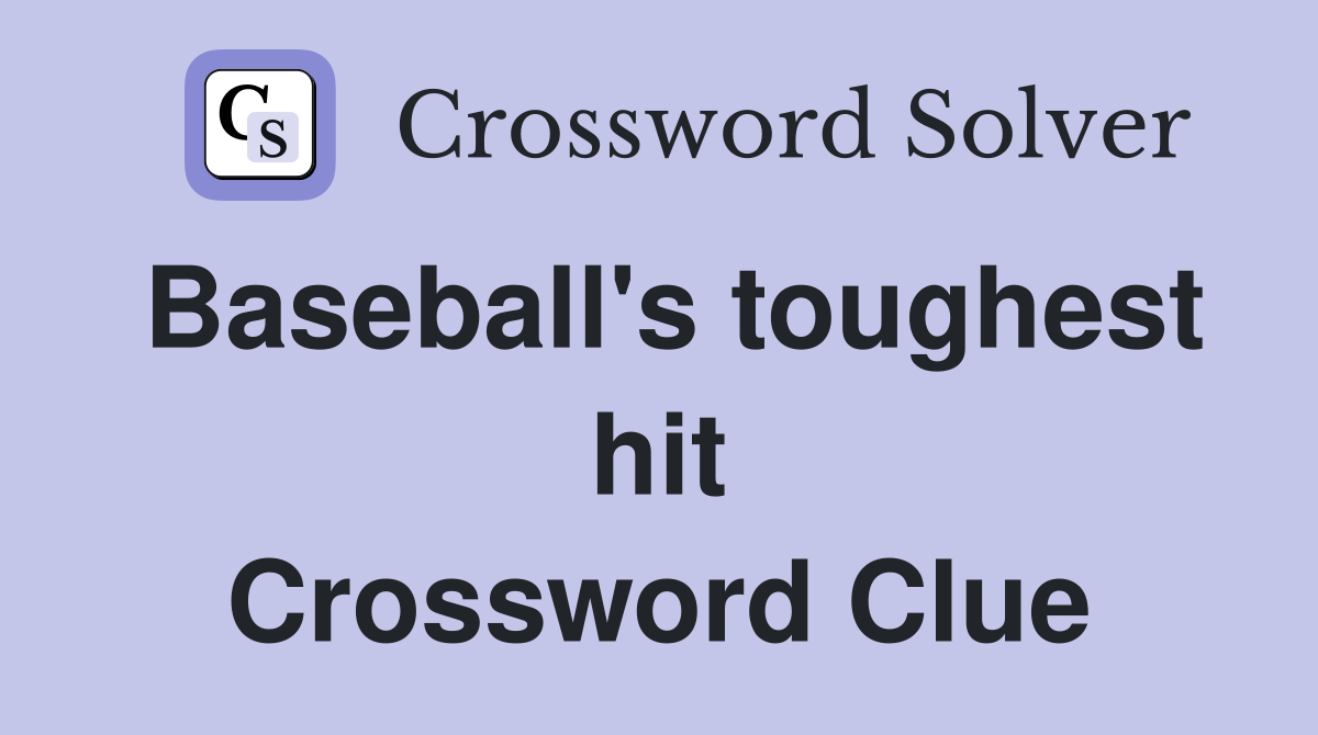 Baseball's toughest hit Crossword Clue