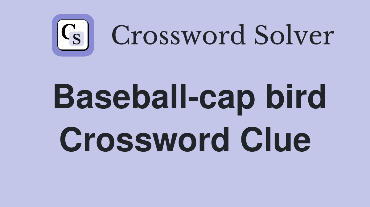 Baseball-cap bird Crossword Clue