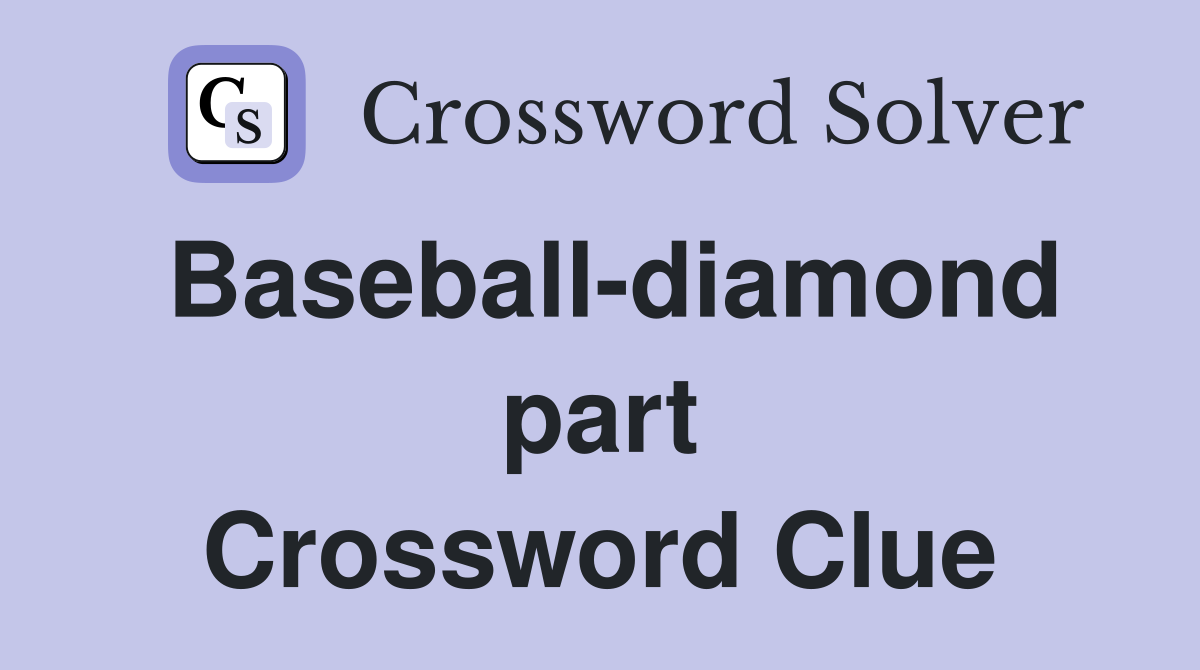 Baseball-diamond part Crossword Clue