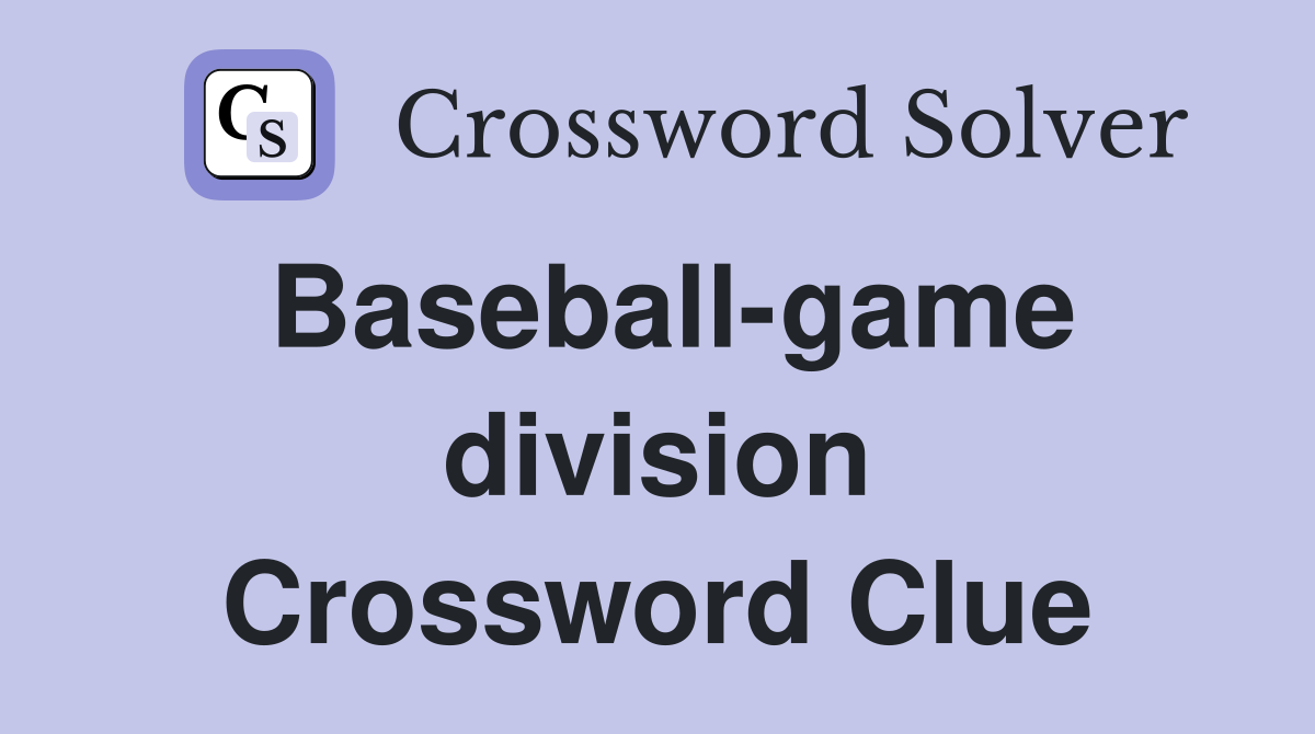 Baseball-game division Crossword Clue