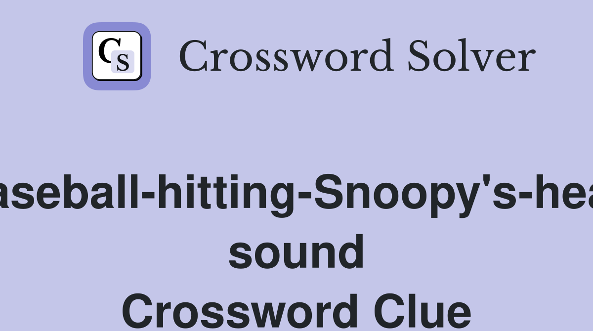 Baseball-hitting-Snoopy's-head sound Crossword Clue