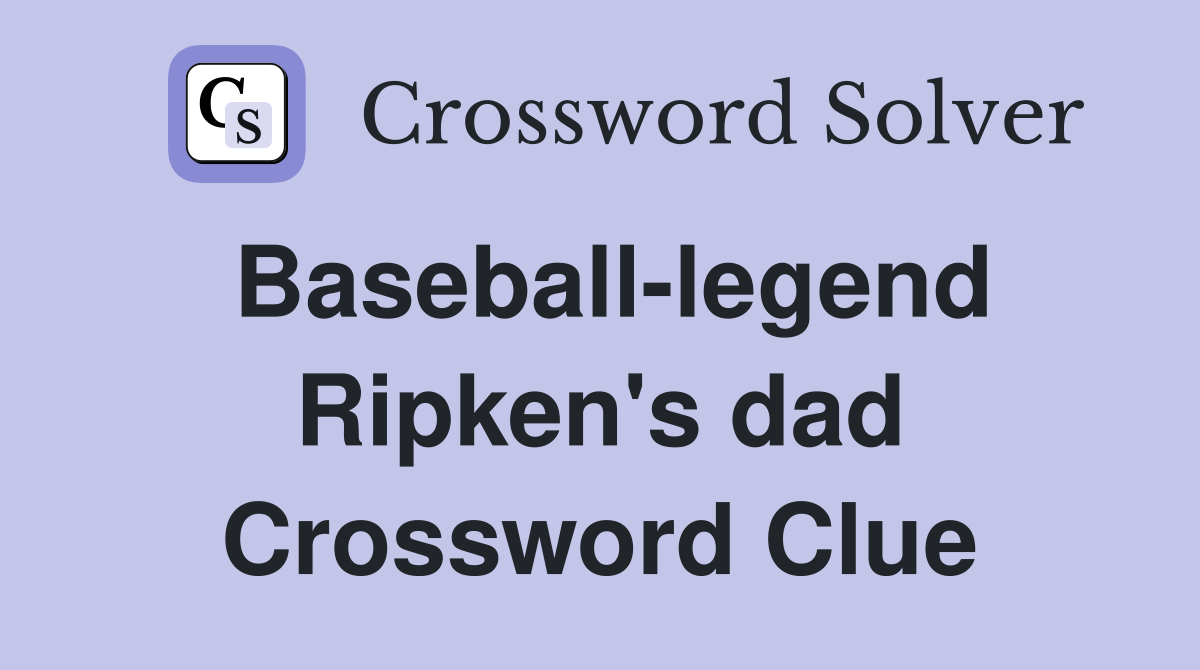 Baseball-legend Ripken's dad Crossword Clue
