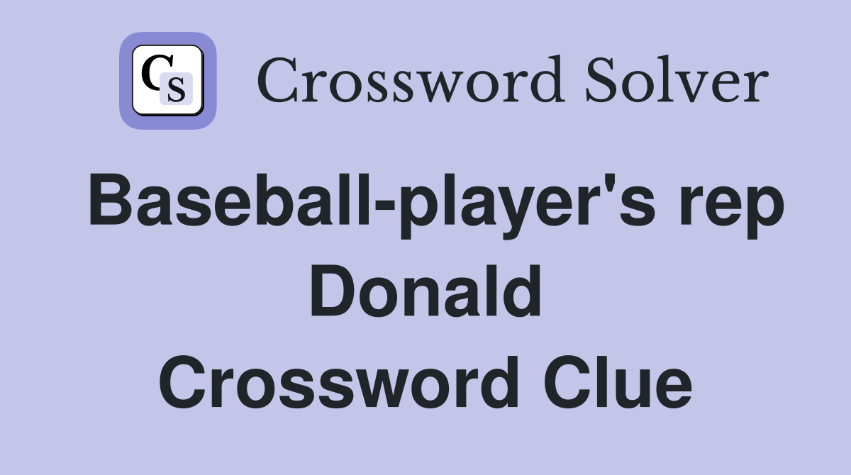 Baseball-player's rep Donald Crossword Clue