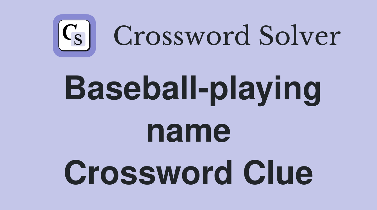Baseball-playing name Crossword Clue
