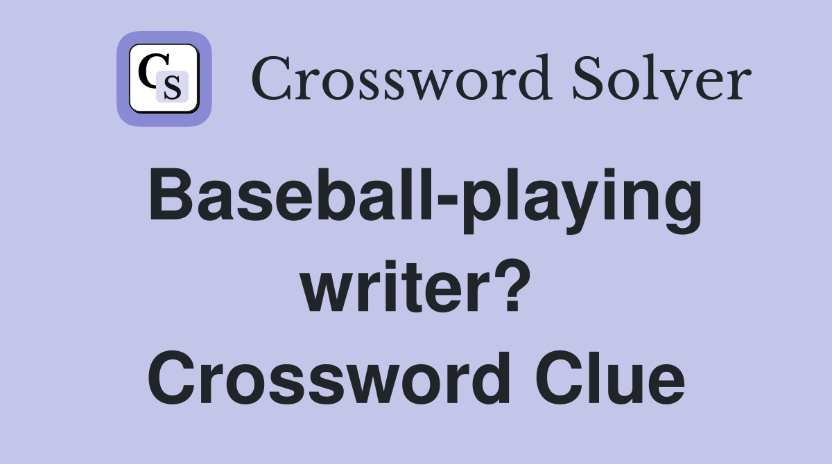 Baseball-playing writer? Crossword Clue