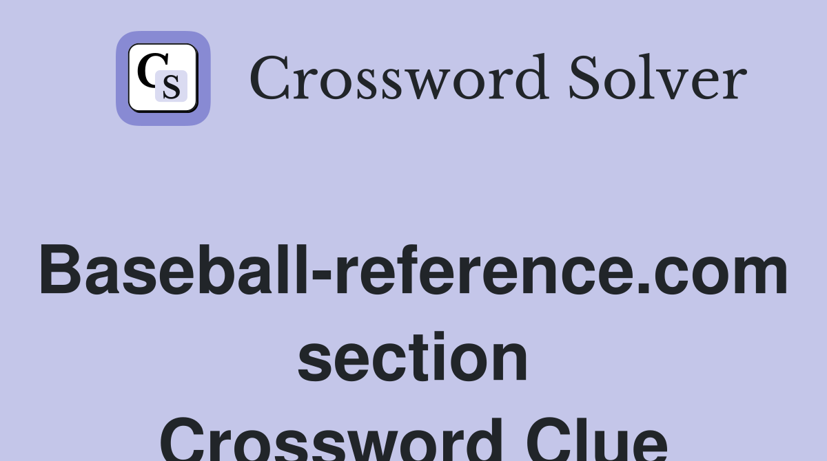 Baseball-reference.com section Crossword Clue