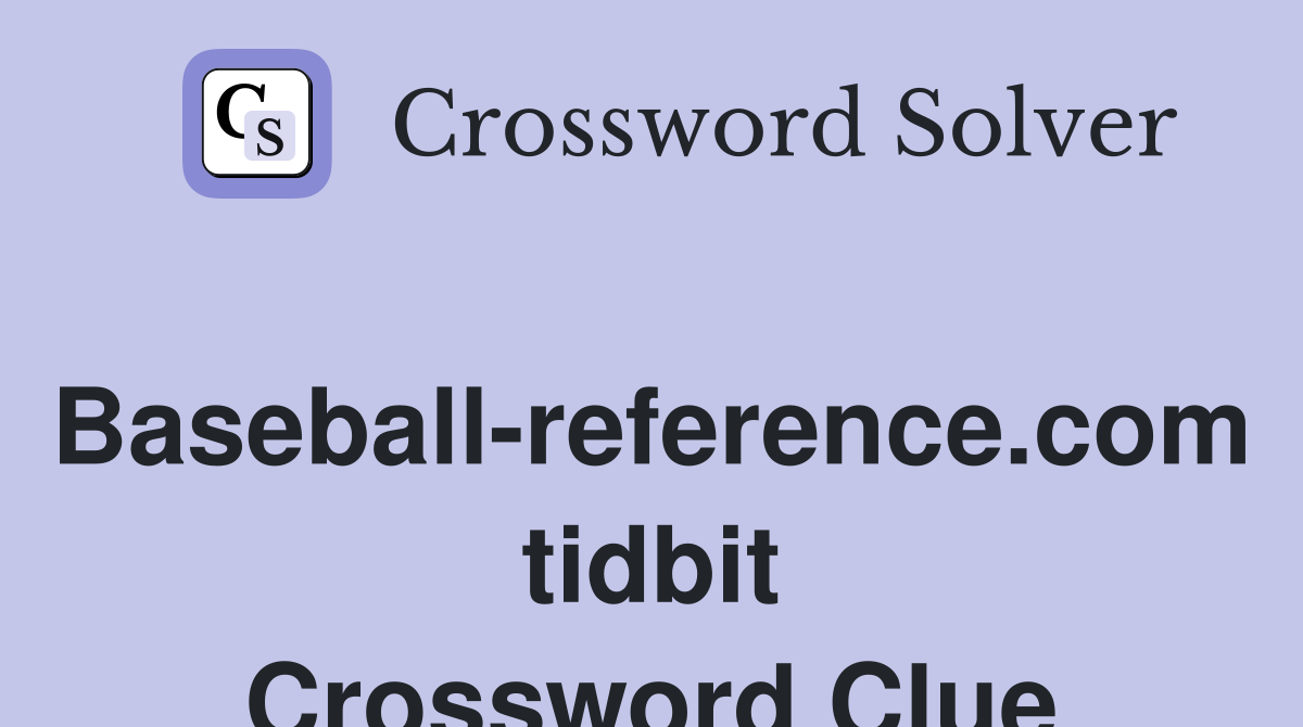 Baseball-reference.com tidbit Crossword Clue