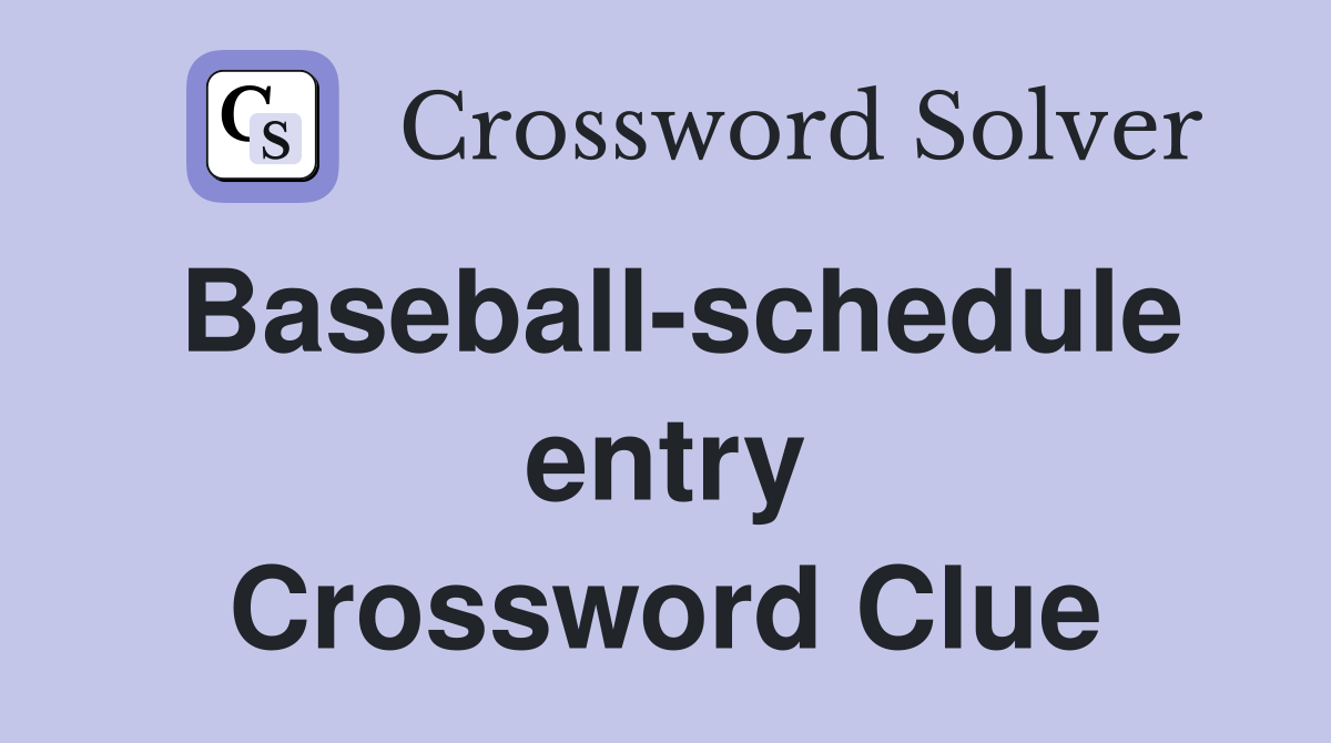 Baseball-schedule entry Crossword Clue