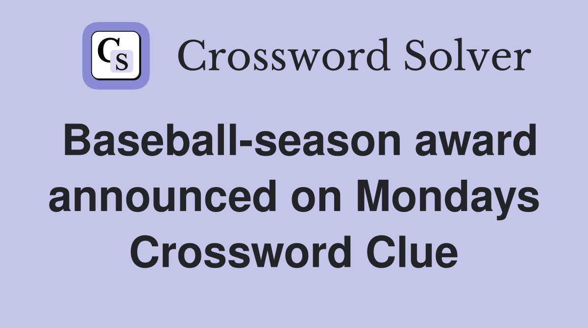 Baseball-season award announced on Mondays Crossword Clue