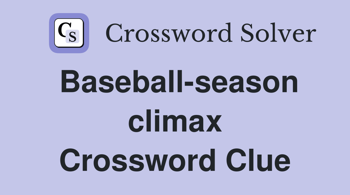 Baseball-season climax Crossword Clue