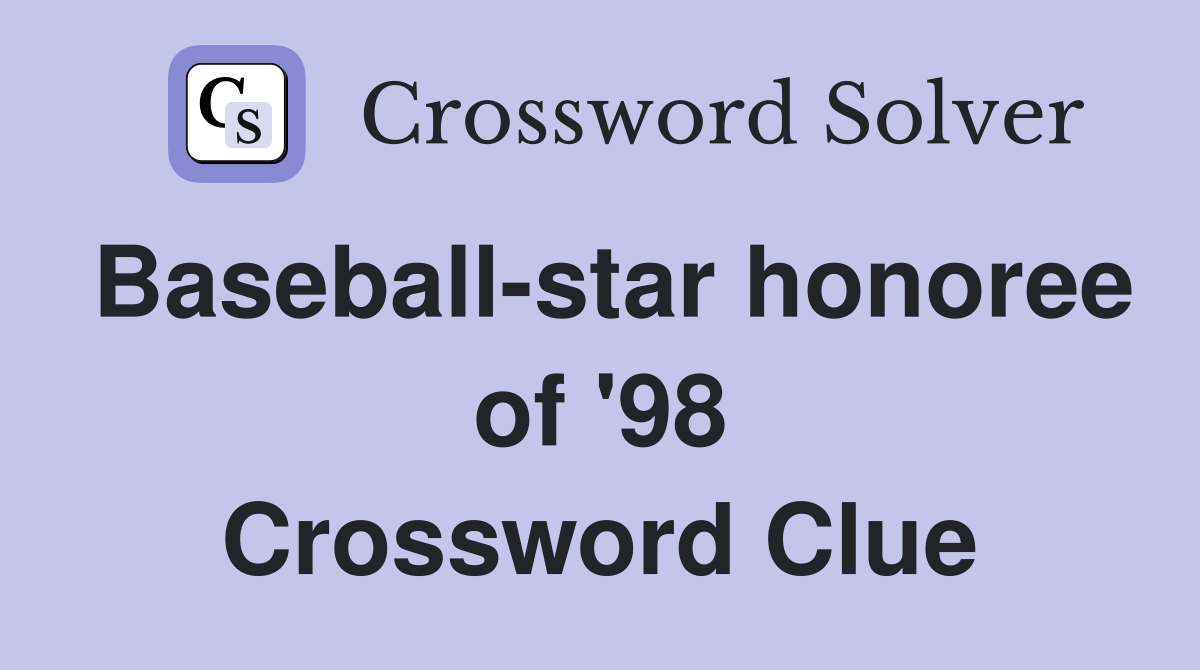 Baseball-star honoree of '98 Crossword Clue