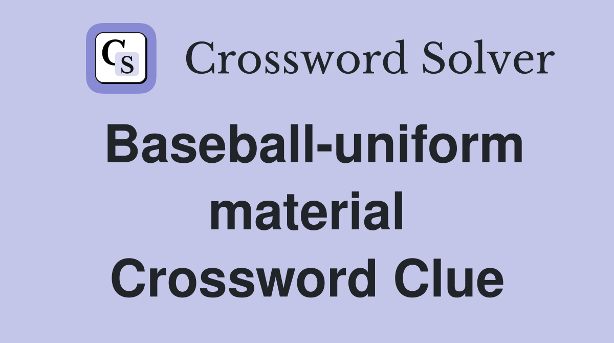 Baseball-uniform material Crossword Clue