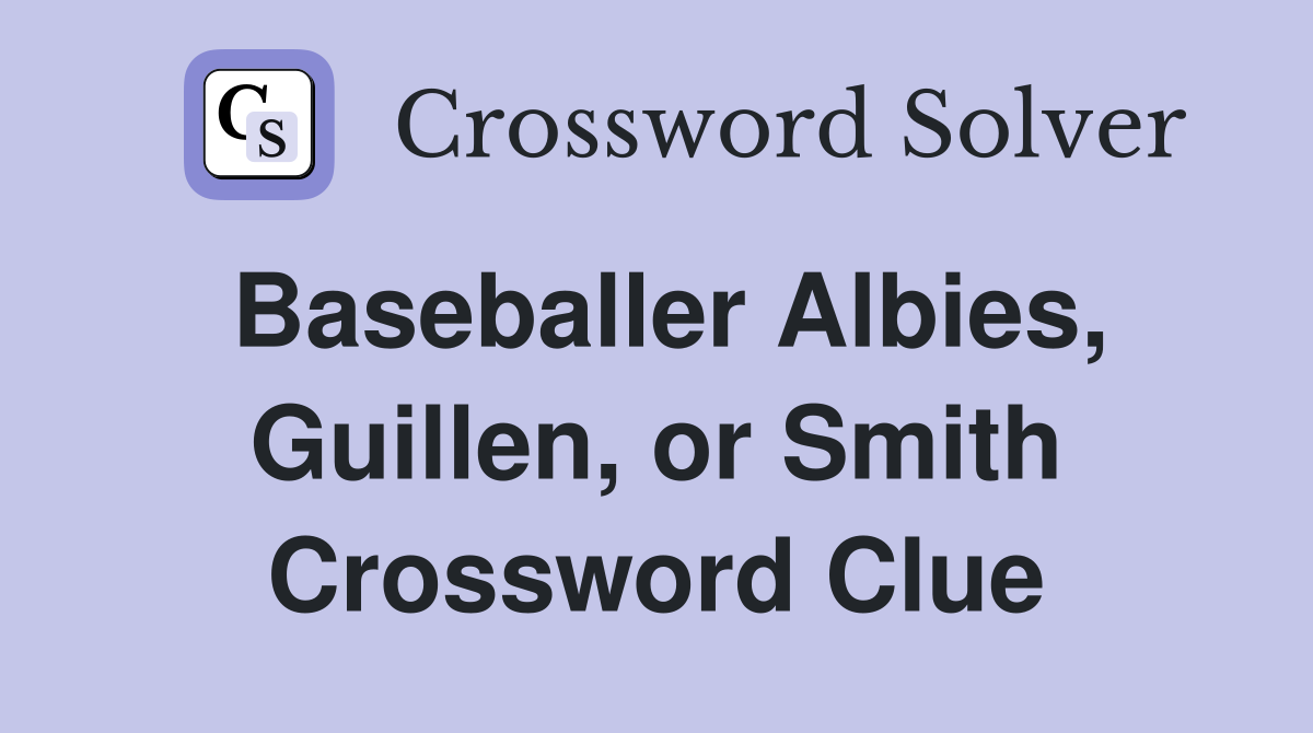 Baseballer Albies, Guillen, or Smith Crossword Clue